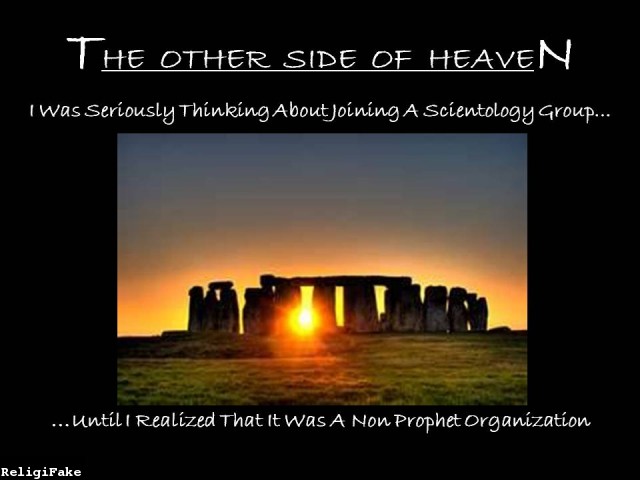 stonehenge - The Other Side Of Heaven I was Seriously Thinking About joining A Scientology Group... ... Untili Realized that it was A Non Prophet Organization ReligiFake