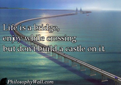 water resources - Life is a bridge, enjoy while crossing but don't build a castle on it Philosophy Wall.com