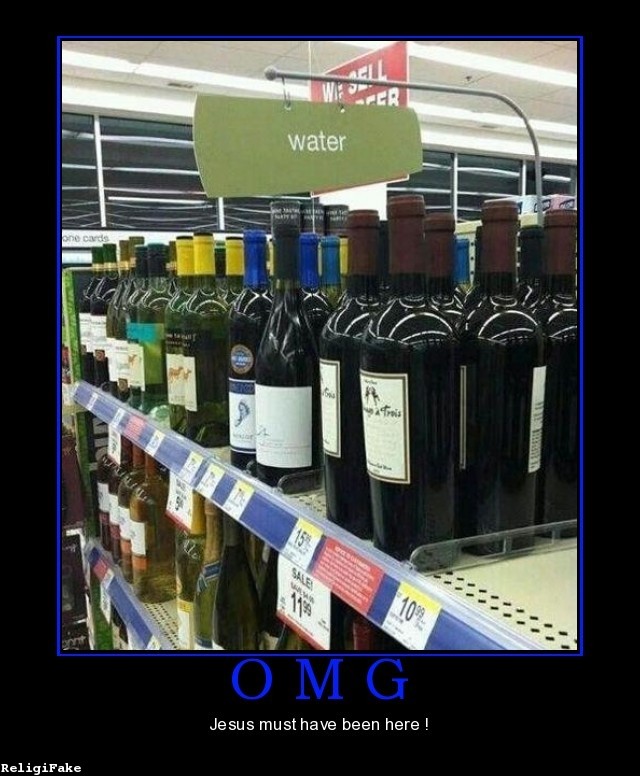 water into wine memes - water Decide Trois O M G Je sus must have been here ! ReligiFake