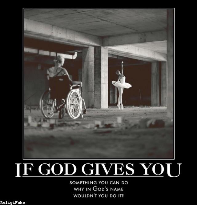 tells a thousand words - Jf God Gives You Something You Can Do Why In God'S Name Wouldn'T You Do It? ReligiFake
