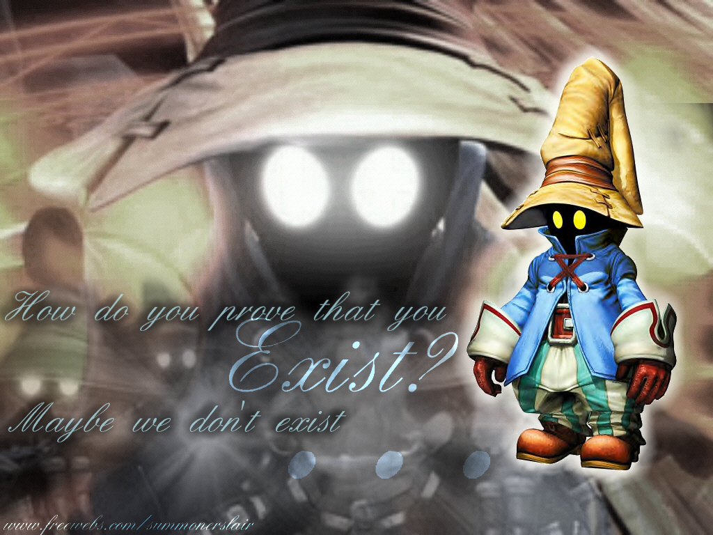 final fantasy 9 vivi - How do you prove that you EXiST. Maybe we don't exist moncrilair