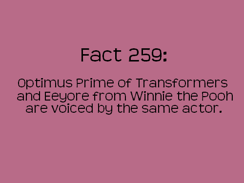 angle - Fact 259 optimus Prime Of Transformers and Eeyore from Winnie the Pooh are voiced by the same actor.