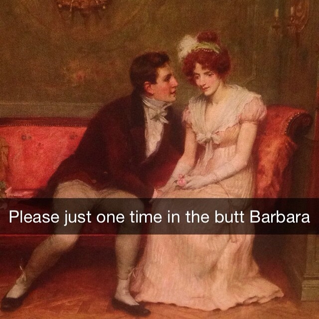 snapchat art memes - Please just one time in the butt Barbara
