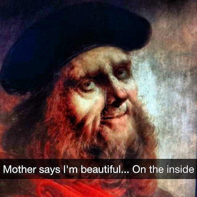 funny art museum snapchats - Mother says I'm beautiful... On the inside