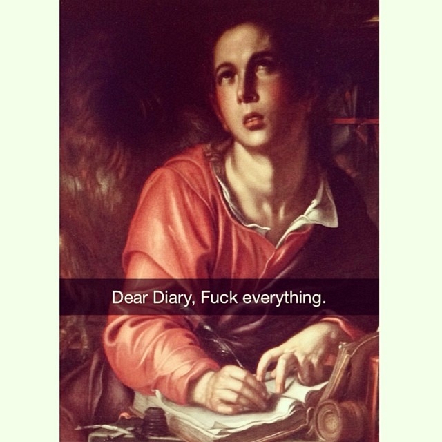 art snapchat meme - Dear Diary, Fuck everything.