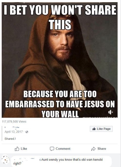 photo caption - I Bet You Won'T This Because You Are Too Embarrassed To Have Jesus On Your Wall 117,079,508 Views Page d.! Comment . . right? ." Aunt wendy you know that's obi wan kenobi