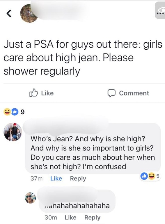 screenshot - Just a Psa for guys out there girls care about high jean. Please shower regularly Comment Who's Jean? And why is she high? And why is she so important to girls? Do you care as much about her when she's not high? I'm confused 37m 035 nanahahah