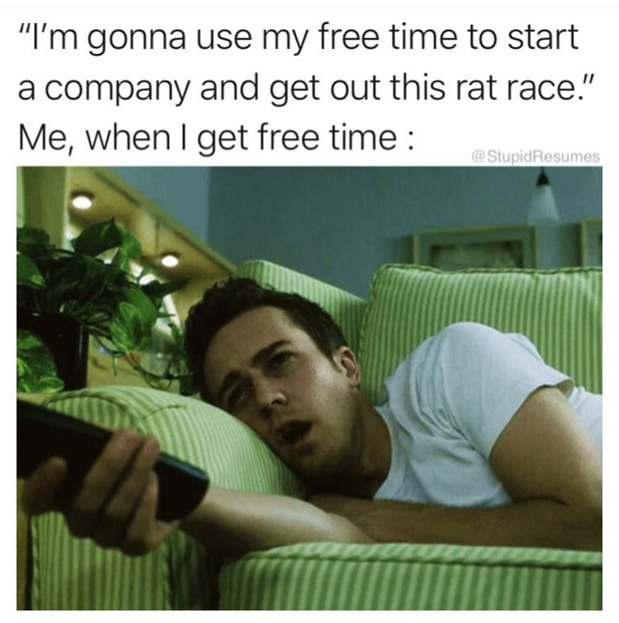 lazy gif - "I'm gonna use my free time to start a company and get out this rat race." Me, when I get free time Stupid Resumes
