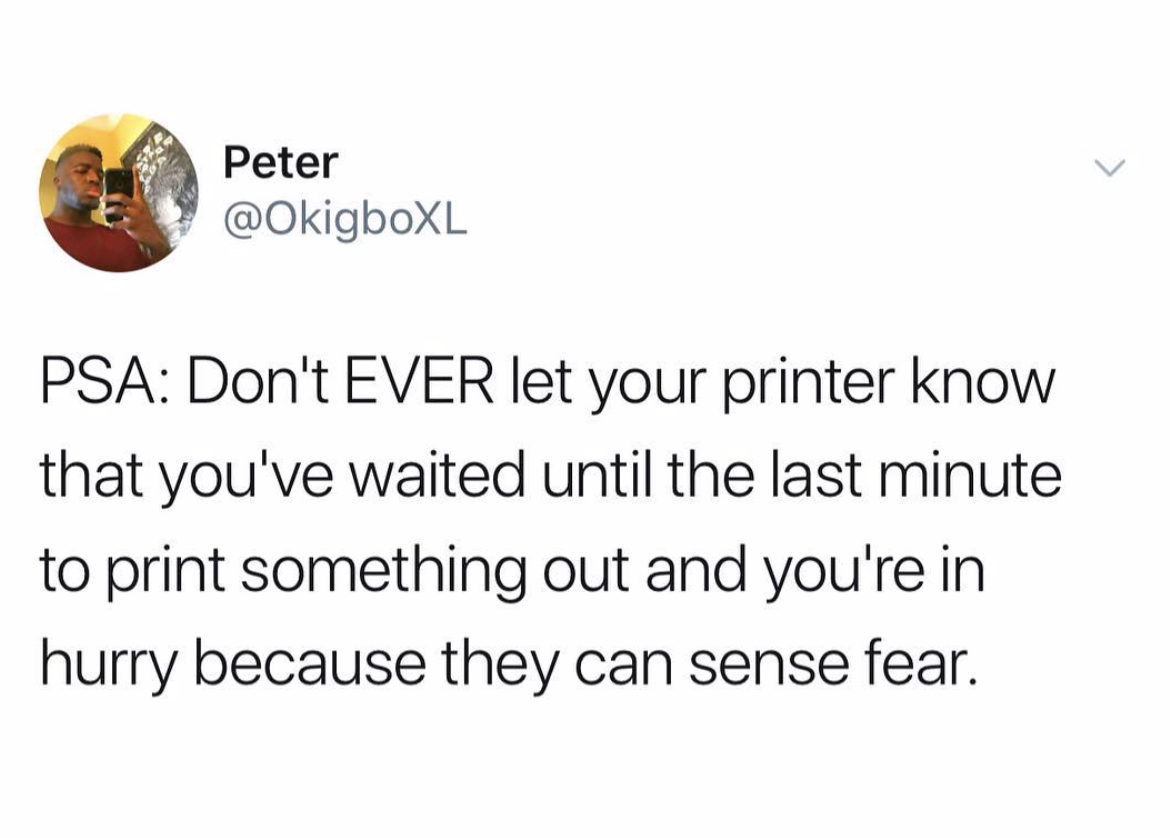 sparkling water memes - Peter Peter Psa Don't Ever let your printer know that you've waited until the last minute to print something out and you're in hurry because they can sense fear.