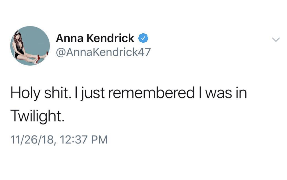 virtue signalling twitter - Anna Kendrick Holy shit. I just remembered I was in Twilight 112618,
