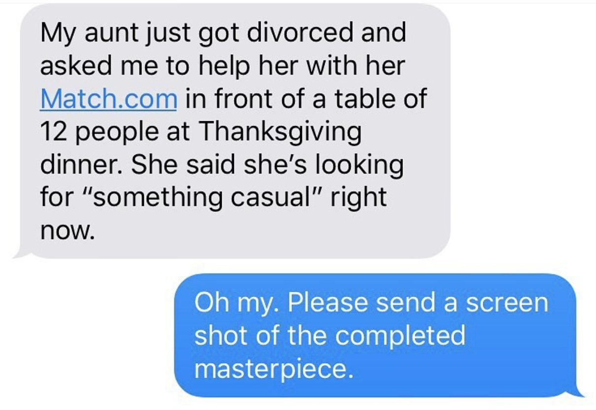 crying olive garden - My aunt just got divorced and asked me to help her with her Match.com in front of a table of 12 people at Thanksgiving dinner. She said she's looking for "something casual" right now. Oh my. Please send a screen shot of the completed