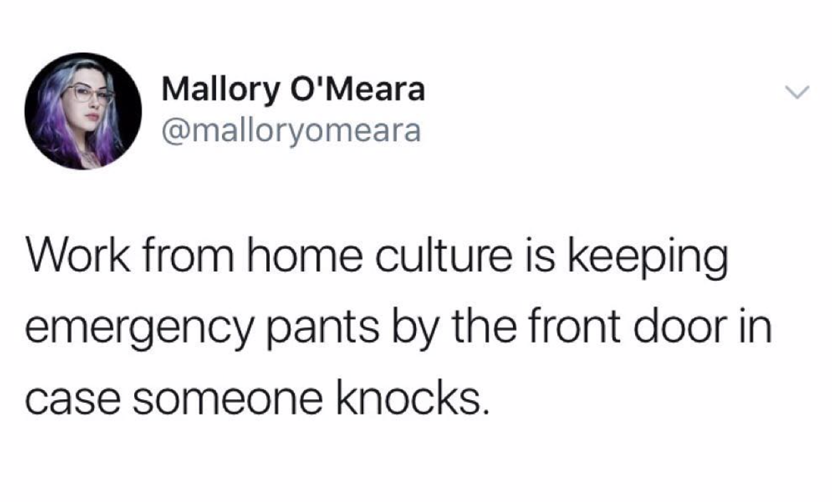 monster mash or graveyard smash joke - Mallory O'Meara Work from home culture is keeping emergency pants by the front door in case someone knocks.