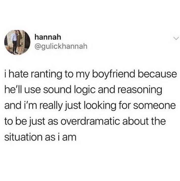 relationship meme - no dad im giving up your dream - hannah i hate ranting to my boyfriend because he'll use sound logic and reasoning and i'm really just looking for someone to be just as overdramatic about the situation as i am