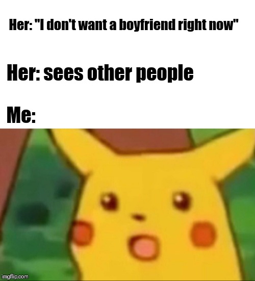 relationship meme - cartoon - Her I don't want a boyfriend right now Her sees other people Me imgflip.com