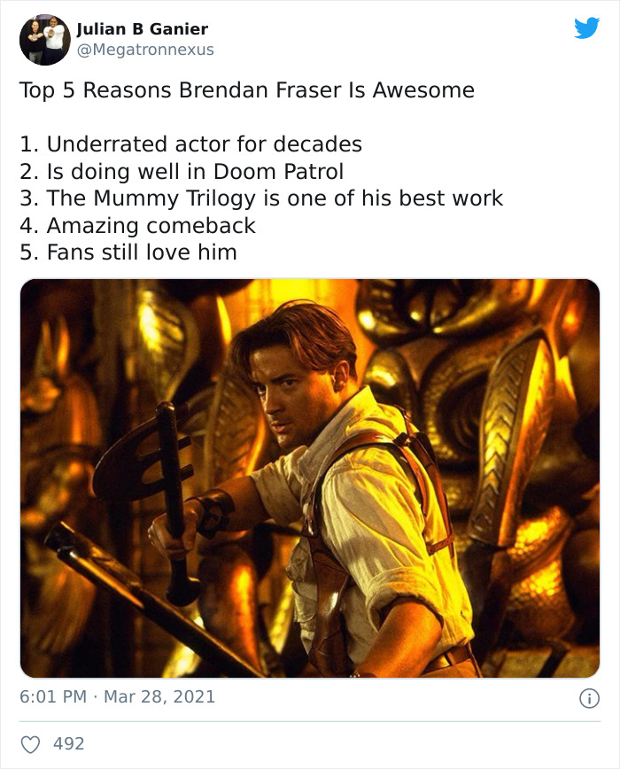 brendan fraser the mummy - Julian B Ganier Top 5 Reasons Brendan Fraser Is Awesome 1. Underrated actor for decades 2. Is doing well in Doom Patrol 3. The Mummy Trilogy is one of his best work 4. Amazing comeback 5. Fans still love him 492