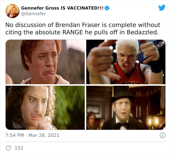 brendan fraser collage - Gennefer Gross Is Vaccinated!!! No discussion of Brendan Fraser is complete without citing the absolute Range he pulls off in Bedazzled. 151