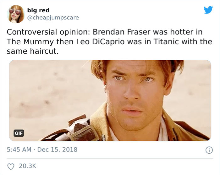 brendan fraser wholesome - big red Controversial opinion Brendan Fraser was hotter in The Mummy then Leo DiCaprio was in Titanic with the same haircut. Gif