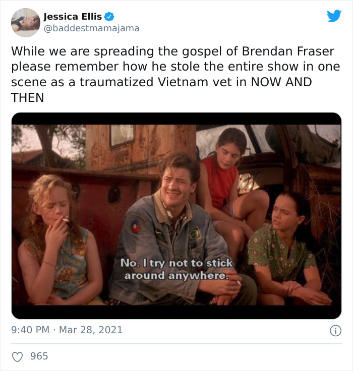 brendan fraser now and then movie - Jessica Ellis While we are spreading the gospel of Brendan Fraser please remember how he stole the entire show in one scene as a traumatized Vietnam vet in Now And Then No. I try not to stick around anywhere. 965