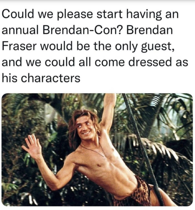 himbo definition - Could we please start having an annual BrendanCon? Brendan Fraser would be the only guest, and we could all come dressed as his characters