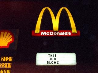 Sign at McDonald's. We were told to put "Now Hiring"...buuut we didn't