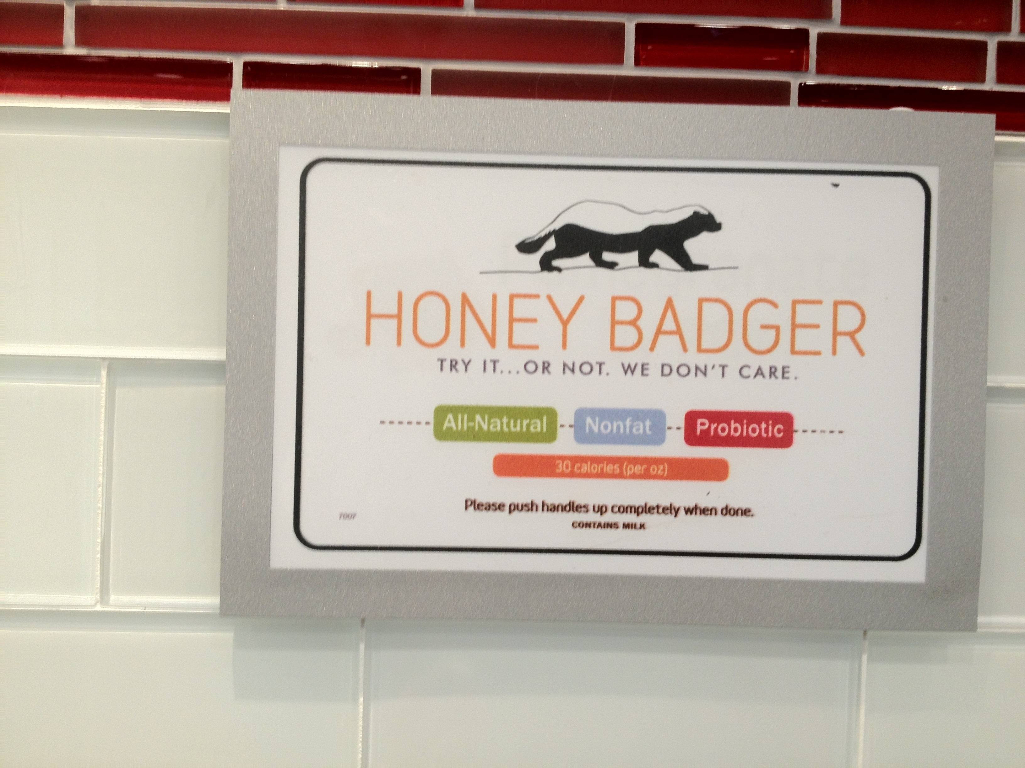 signage - Honey Badger Try It Or Not. We Don'T Care AllNatural Nonfat Probiotic 30 calories per Please push hands up completely when done