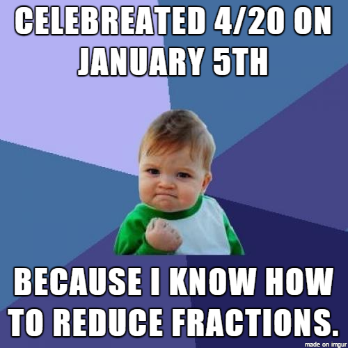 success kid - Celebreated 420 On January 5TH Because I Know How To Reduce Fractions. made on imeur