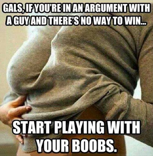 quotes on boobs - Gals, Of You'Re In An Argument With Aguyand There'S No Way To Win... Start Playing With Your Boobs.