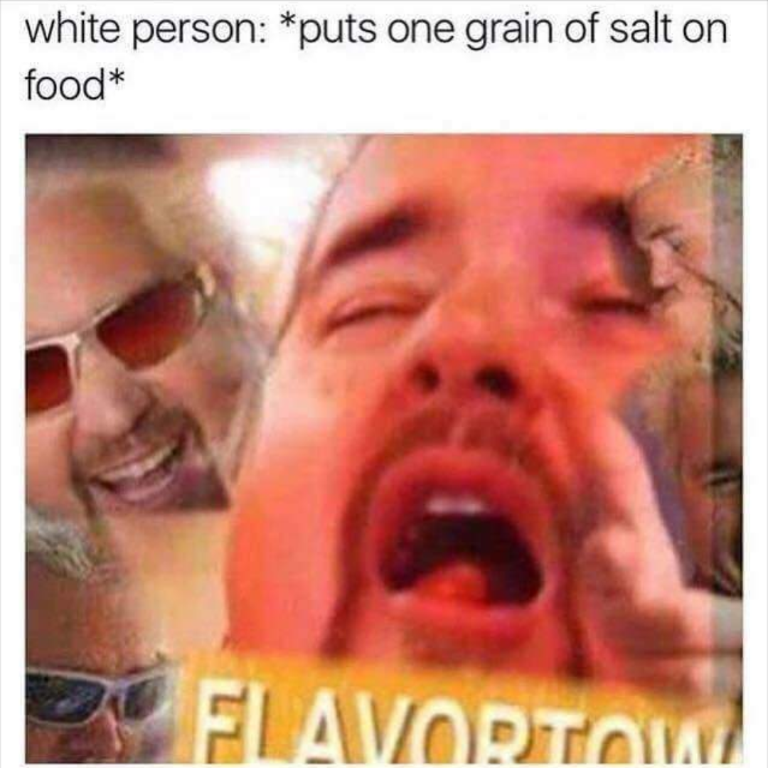 flavortown meme - white person puts one grain of salt on food Flavortal