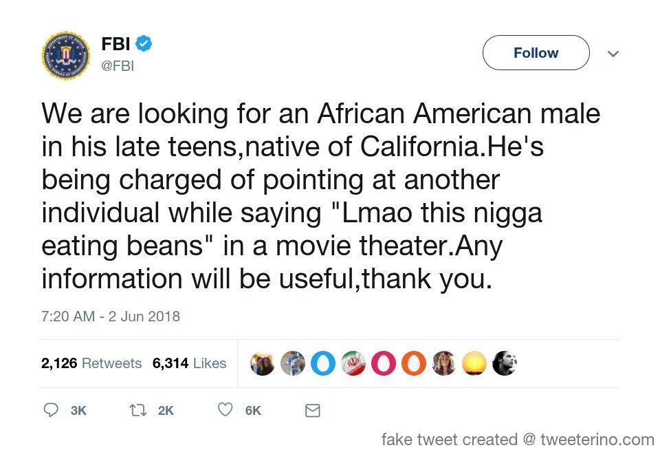 lmao beans - Fbi We are looking for an African American male in his late teens,native of California. He's being charged of pointing at another individual while saying "Lmao this nigga eating beans" in a movie theater.Any information will be useful, thank 