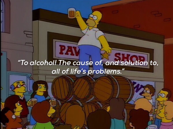 funny simpsons quotes - Pay Sshop "To alcohol! The cause of, and solution to, all of life's problems."
