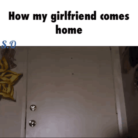 bust down the door gif - How my girlfriend comes home So