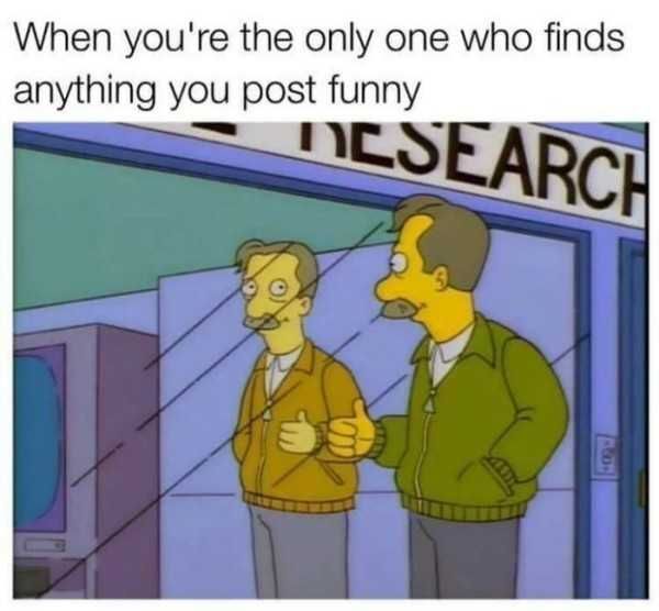 you re the only one who finds anything you post funny - When you're the only one who finds anything you post funny Icsearch