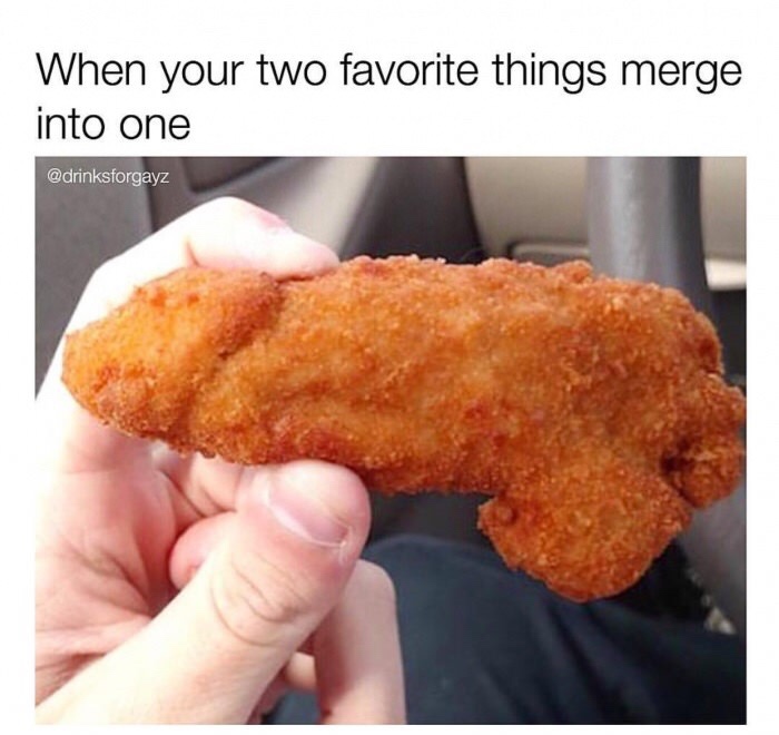 chicken nugget dick meme - When your two favorite things merge into one