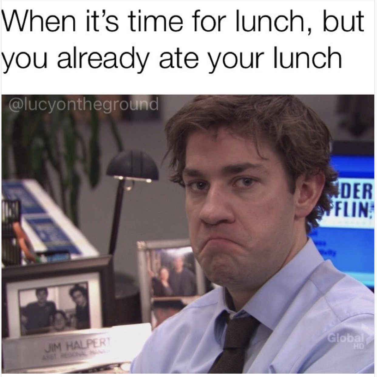 funny office memes - When it's time for lunch, but you already ate your lunch Wder Affun Global Jim Halp