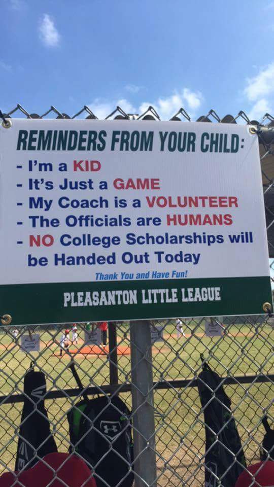 reminder from your child - Reminders From Your Child I'm a Kid It's Just a Game My Coach is a Volunteer The Officials are Humans No College Scholarships will be Handed Out Today Thank You and Have Fun! Pleasanton Little League