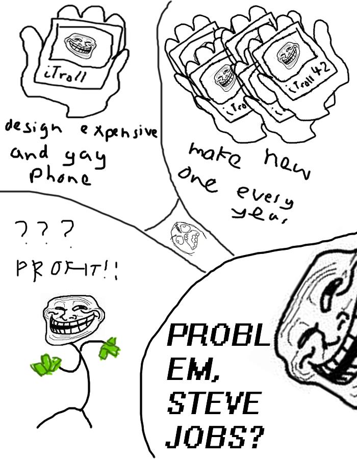 troll face - ulrar design expensive and gay 1. Phone make new One every year ??? !! Problico Em, Steve Jobs?