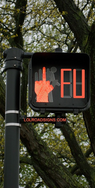 When you are out and about, did you ever wish you control the traffic signs?  I did.  So - I did.  Meet the traffic cross walk with an attitude.  It gives you the bird and says FU.  Perfect for friends and enemies alike.  Enjoy.  And happy FU to you.