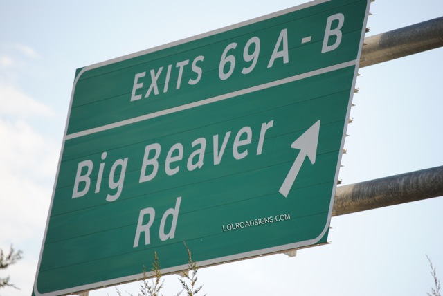 This is the best highway sign ever.  Big Beaver Road, Exit 69, Troy, Michigan USA.  The highway planners had a great sense of humor.  With a name like BIG BEAVER and exit 69 - You know it has to be good.  I promise you this is the real deal - no photoshop here.  Tell a friend about BIG BEAVER Road - they are sure to appreciate it.