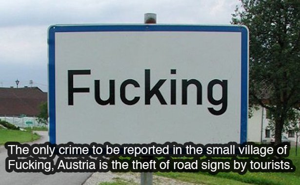 imagenes para etiquetar en facebook - Fucking The only crime to be reported in the small village of Fucking, Austria is the theft of road signs by tourists.