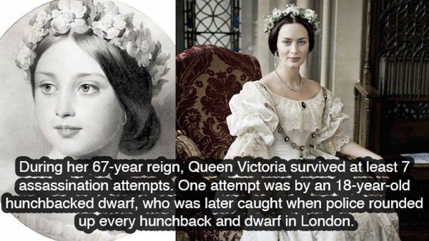 queen victoria movie - During her 67year reign, Queen Victoria survived at least 7 assassination attempts. One attempt was by an 18yearold hunchbacked dwarf, who was later caught when police rounded up every hunchback and dwarf in London.