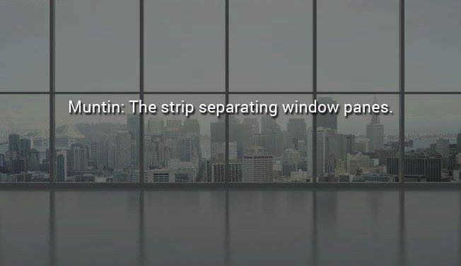 glass - Muntin The strip separating window panes.