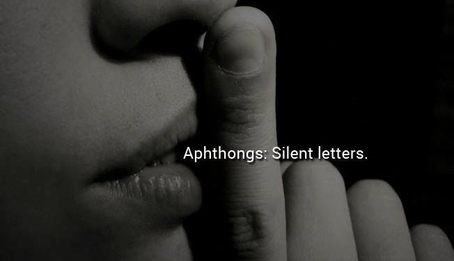 Aphthongs Silent letters.