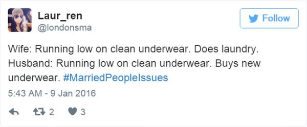 controversial joke tweets - Laur_ren Wife Running low on clean underwear. Does laundry. Husband Running low on clean underwear. Buys new underwear. 372 3