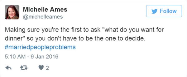 funny marriage quotes twitter - Michelle Ames Making sure you're the first to ask "what do you want for dinner" so you don't have to be the one to decide.