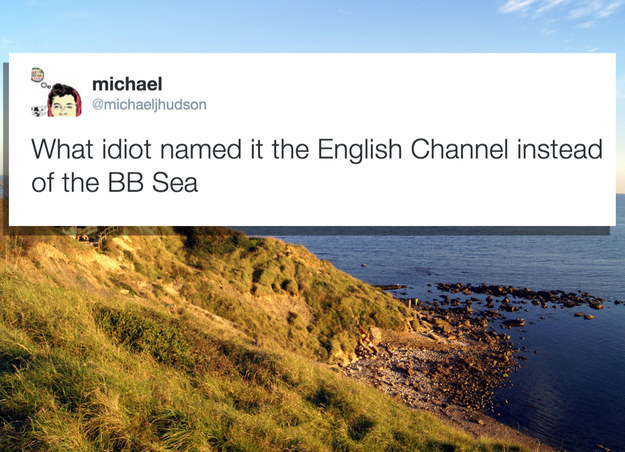 coast - michael What idiot named it the English Channel instead of the Bb Sea