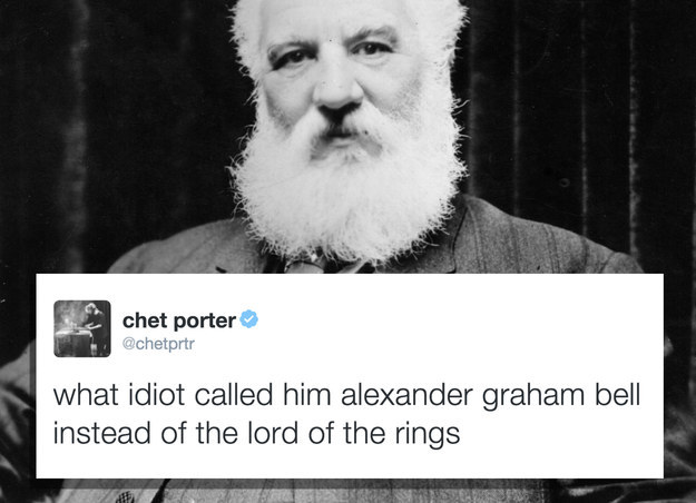 alexander graham bell - chet porter what idiot called him alexander graham bell instead of the lord of the rings