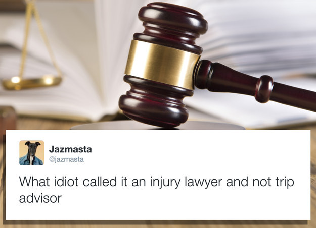 things should be called - Jazmasta An Jazmasta What idiot called it an injury lawyer and not trip advisor