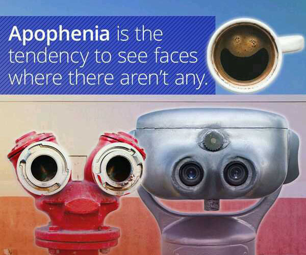 wtf facts - Apophenia is the tendency to see faces where there aren't any.