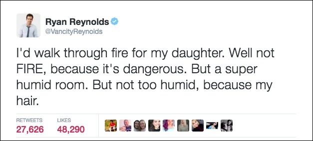 dad joke tweets - Ryan Reynolds Reynolds I'd walk through fire for my daughter. Well not Fire, because it's dangerous. But a super humid room. But not too humid, because my hair. 27,62648,290 2.0EPO209