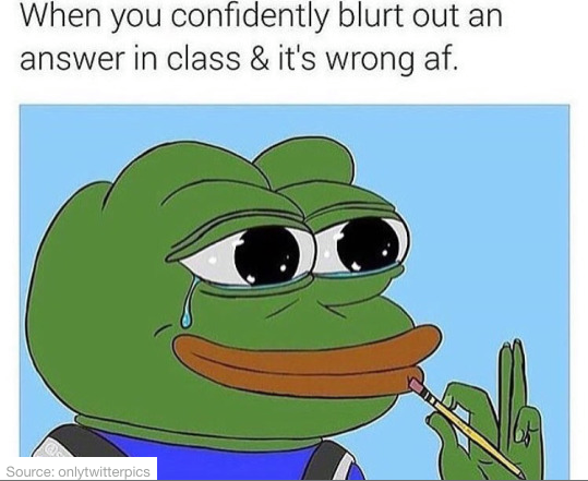 pepe the frog back to school - When you confidently blurt out an answer in class & it's wrong af. Source onlytwitterpics